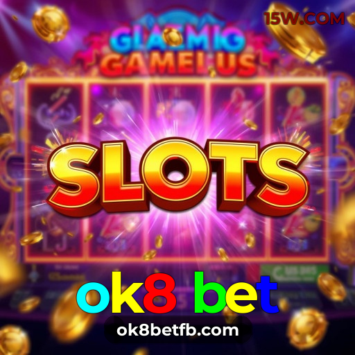 ok8 bet: Entre no Mundo dos Jogos de Aposta com o ok8 bet e Diversão Sem Fim